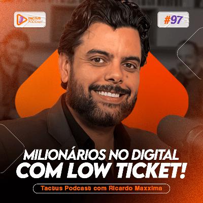 MILIONÁRIOS NO DIGITAL COM LOW TICKET: VERDADE OU ILUSÃO? COM RICARDO MAXXIMA | TACTUS PODCAST #97 MILIONÁRIOS NO DIGITAL COM LOW TICKET: VERDADE OU ILUSÃO? COM RICARDO MAXXIMA | TACTUS PODCAST #97