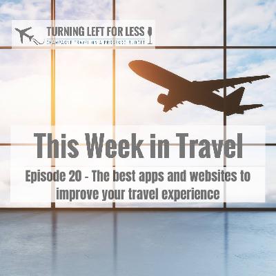This Week In Travel Episode 20 - The best apps and websites to improve your travel experience This Week In Travel Episode 20 - The best apps and websites to improve your travel experience