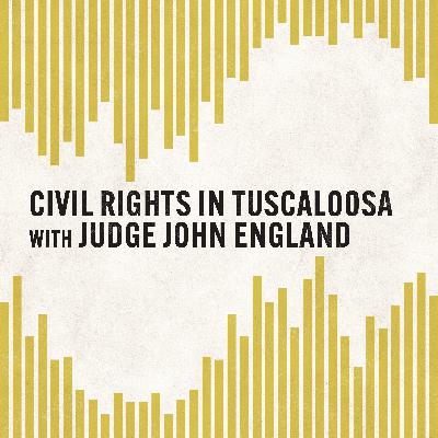 Civil Rights in Tuscaloosa with Judge John England Civil Rights in Tuscaloosa with Judge John England
