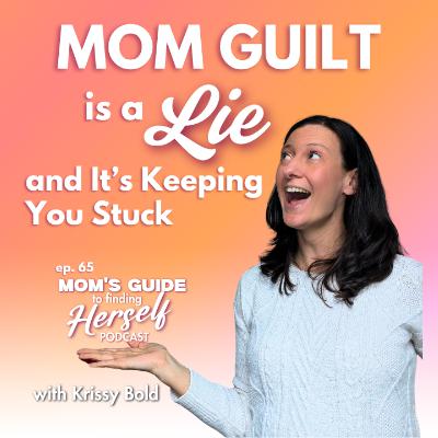 65 Mom Guilt is a Lie & It's Keeping You Stuck 65 Mom Guilt is a Lie & It's Keeping You Stuck