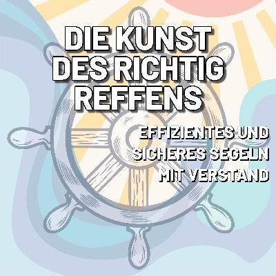 Segeln mit Verstand: Die Kunst des richtig Reffens