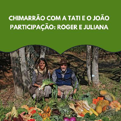 #05 CHIMARRÃO COM A TATI E O JOÃO - ROGER E JULIANA