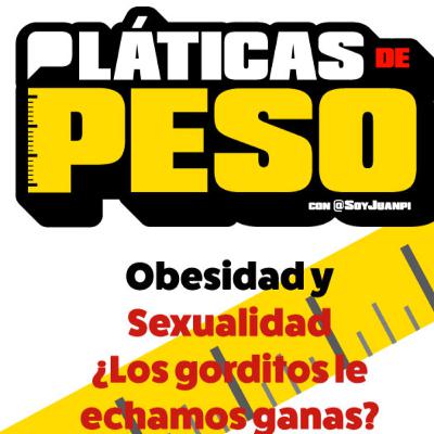 Obesidad y Sexualidad ¿los gorditos le echamos más ganas? Obesidad y Sexualidad ¿los gorditos le echamos más ganas?