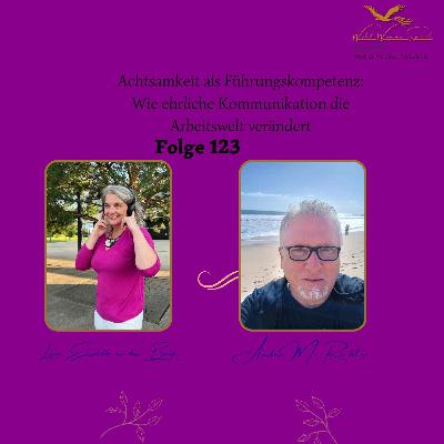 Folge 123 Interviewfolge mit Andrè M. Richter: Achtsamkeit als Führungskompetenz: Wie ehrliche Kommunikation die Arbeitswelt verändert Folge 123 Interviewfolge mit Andrè M. Richter: Achtsamkeit als Führungskompetenz: Wie ehrliche Kommunikation die Arbeitswelt verändert