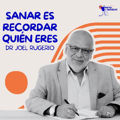 Dr Joel Rugerio| Sanar es recordar quién eres