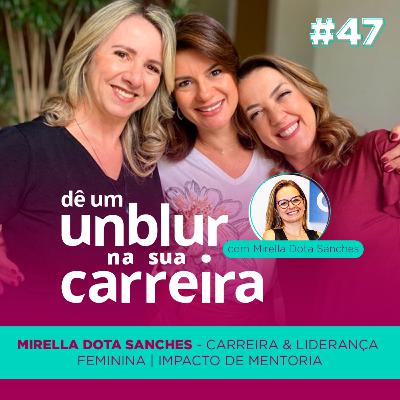 EP# 47 | Carreira & Liderança Feminina | Impacto de Mentoria