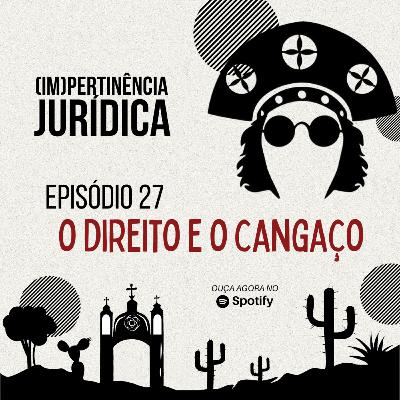 O Direito e o Cangaço - Robério Barreto Santos - Impertinência Jurídica 27