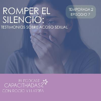 T2.E7 Romper el silencio: testimonios sobre acoso sexual