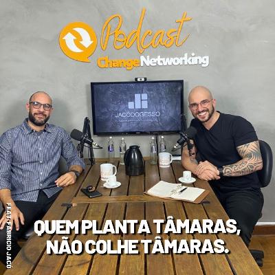 Quem planta tâmaras, não colhe tâmaras! Change Empreendedor
