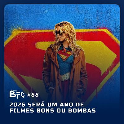 BFG #68 - 2026 será um ano de filmes bons ou bombas