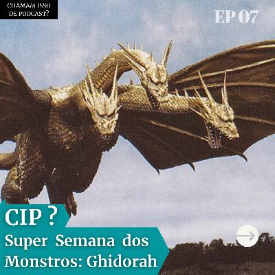 Guidorah: O monstro Zero - Super Semana CIP #4