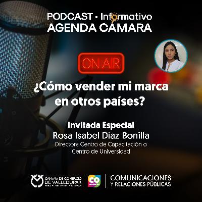 PODCAST • Informativo Agenda Cámara | ¿Cómo vender mi marca en otros países?