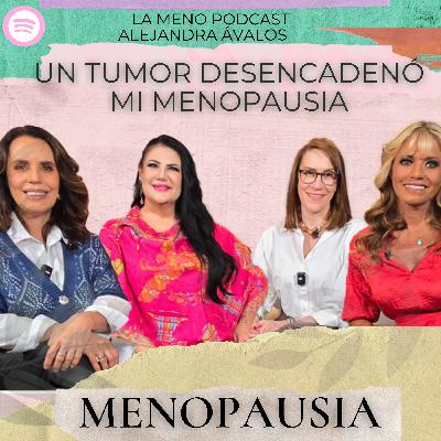 "Un tumor desencadenó mi MENOPAUSIA": La Meno Podcast con ALEJANDRA ÁVALOS | Menopausia