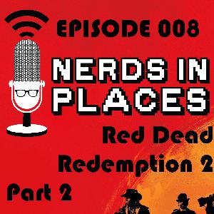 Episode #008 - Red Dead Redemption 2 Part 2 Episode #008 - Red Dead Redemption 2 Part 2