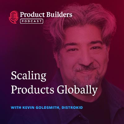 21 - Scaling Products Globally — with Kevin Goldsmith, Chief Technology Officer at DistroKid