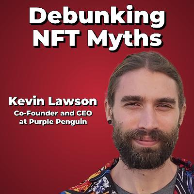 Debunking NFT Myths with Kevin Lawson