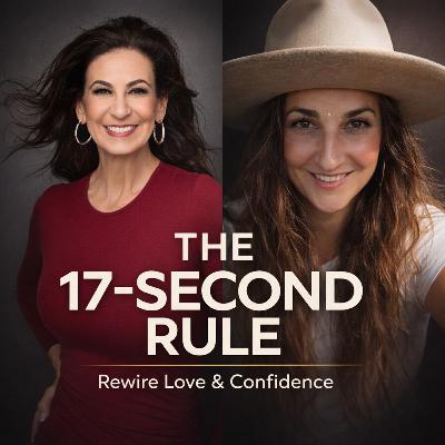 EP 105: The 17-Second Rule: The Science of Rewiring Your Brain for Love and Confidence EP 105: The 17-Second Rule: The Science of Rewiring Your Brain for Love and Confidence