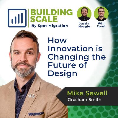 How Innovation is Changing the Future of Design with Mike Sewell - Gresham Smith