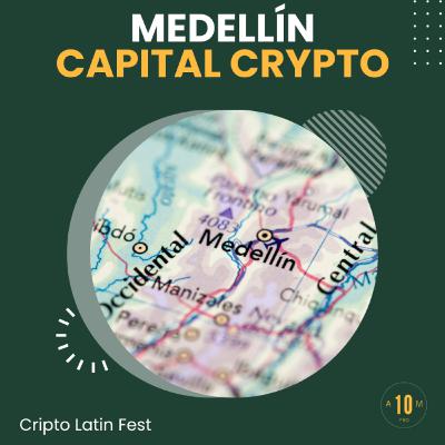 E165: Medellín, capital crypto de Latinoamérica. Cripto Latin Fest