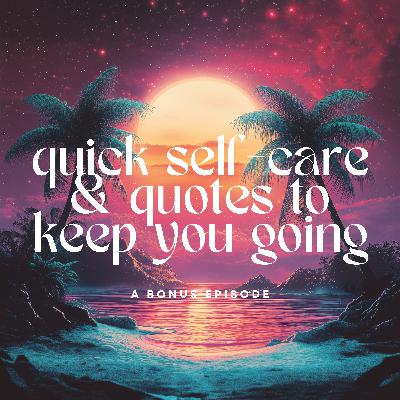 Quick Self-Care and Quotes to Keep You Going