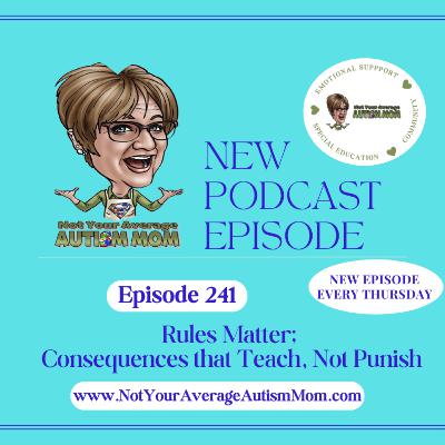 241. Rules Matter; Consequences That Teach, Not Punish 241. Rules Matter; Consequences That Teach, Not Punish