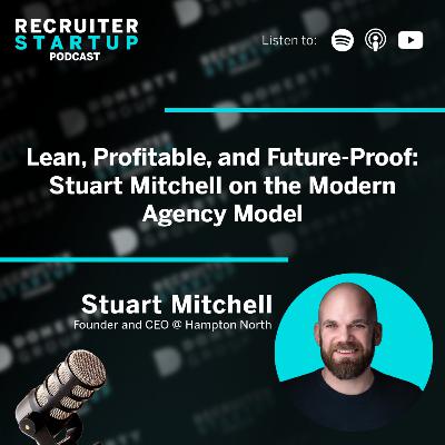Lean, Profitable, and Future-Proof: Stuart Mitchell on the Modern Agency Model