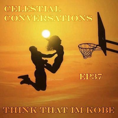 Episode 37: Think That I'm Kobe Episode 37: Think That I'm Kobe