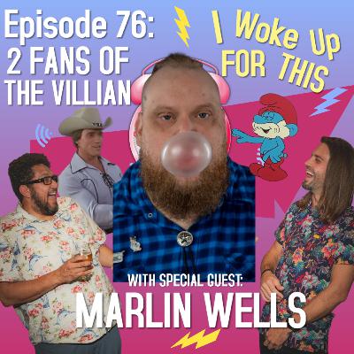 2 Fans Of The Villian - Ep 76 w/ Marlin Wells