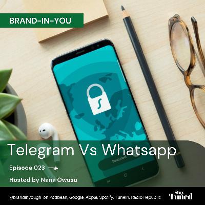 Episode 023 Telegram Vs Whatsapp - Nana Owusu