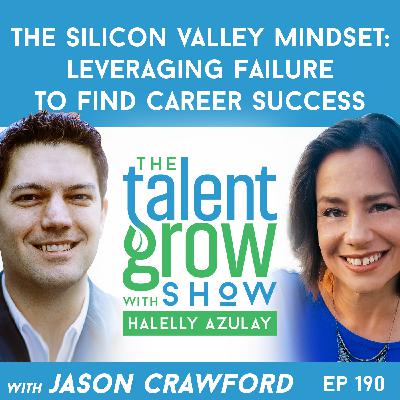 190: The Silicon Valley Mindset – Leveraging Failure to Find Career Success with Jason Crawford on the TalentGrow Show with Halelly Azulay 190: The Silicon Valley Mindset – Leveraging Failure to Find Career Success with Jason Crawford on the TalentGrow Show with Halelly Azulay