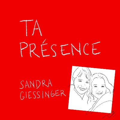 Sandra Giessinger - Ta Présence - EP 3 - Forces de Vie