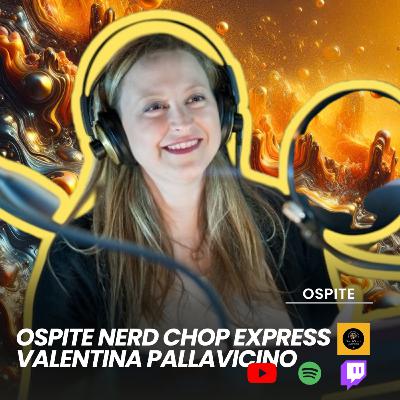 “La piccola Anya” Valentina Pallavicino al Nerd Chop Express