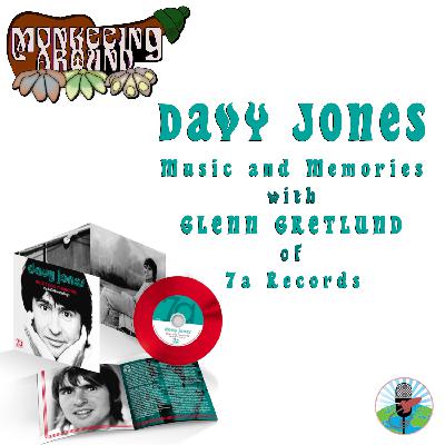 Davy Jones Music and Memories with Glenn Gretlund of 7a Records - Monkeeing Around - Episode 76