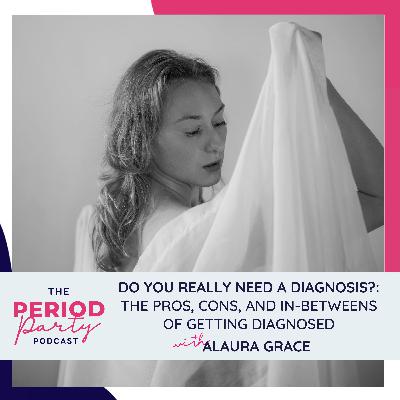 339: Do You Really Need a Diagnosis?: The Pros, Cons, and In-Betweens of Getting Diagnosed with Alaura Grace