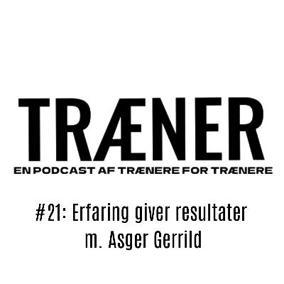 #21: Erfaring giver resultatet m. Asger Gerrild