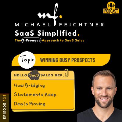 #33 - Hello SaaS Sales Rep—Bridging Statements, Part 1, Scenario #1,2,3: Winning Busy Prospects