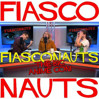 The Big Anime Con! - Fiasconauts