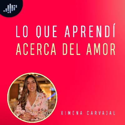 Lo que aprendí acerca del amor | Amores Reales e Ideales
