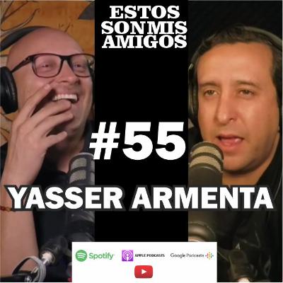 EPISODIO 55 CON YASSER ARMENTA