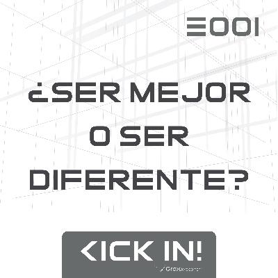 E001 - ¿Ser mejor o ser diferente? E001 - ¿Ser mejor o ser diferente?