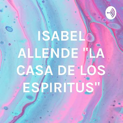 ISABEL ALLENDE "La casa de los Espíritus" -Áidy Ibarra