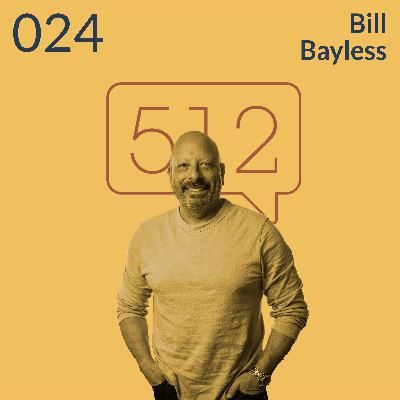 Co-Founder & CEO | Bill Bayless | Story 512 Ep. 024 Co-Founder & CEO | Bill Bayless | Story 512 Ep. 024