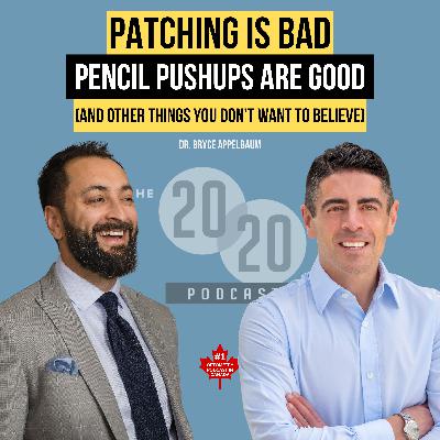 Patching is BAD, Pencil Pushups Are GOOD (And Other Things You Don't Want to Believe) - Dr. Bryce Appelbaum