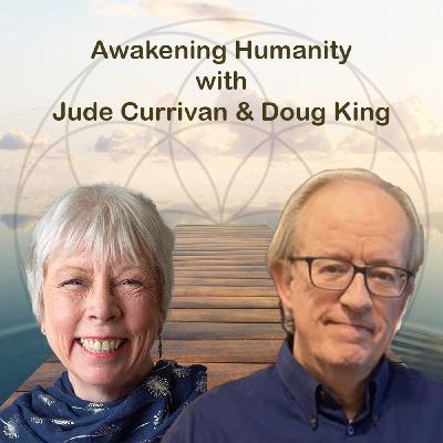 Awakening Humanity with Doug King and Jude Currivan Awakening Humanity with Doug King and Jude Currivan