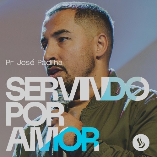 Servir Por Amor - Pr. José Padilha Servir Por Amor - Pr. José Padilha