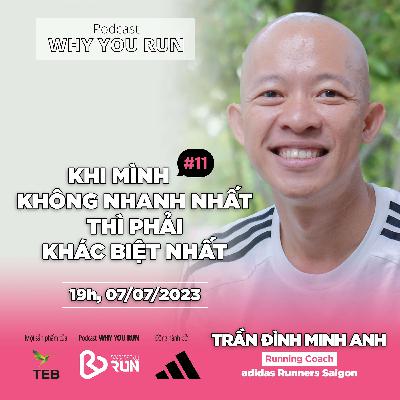 Trần Đình Minh Anh: Khi Mình Không Nhanh Nhất Thì Phải Khác Biệt Nhất | Tập 11 | Podcast "Why You Run" Trần Đình Minh Anh: Khi Mình Không Nhanh Nhất Thì Phải Khác Biệt Nhất | Tập 11 | Podcast "Why You Run"