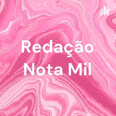 Redação Nota 1000 - um podcast que irá lhe ajudar a escrever com êxito a sua redação para o ENEM