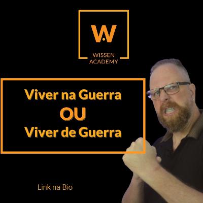 Viver na Guerra ou Viver de Guerra (a vida NÃO é uma eterna batalha!)