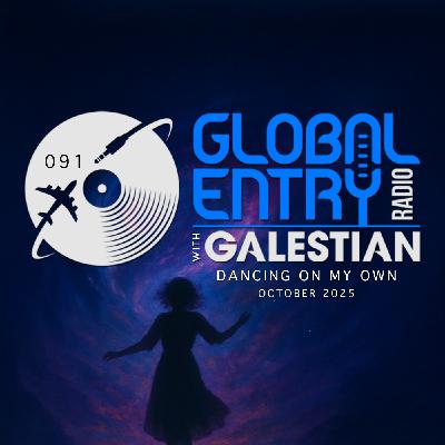 Global Entry Radio 091 | Dancing On My Own | Galestian Global Entry Radio 091 | Dancing On My Own | Galestian