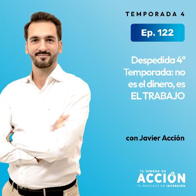 122. Despedida 4ª Temporada: No es el dinero, es EL TRABAJO